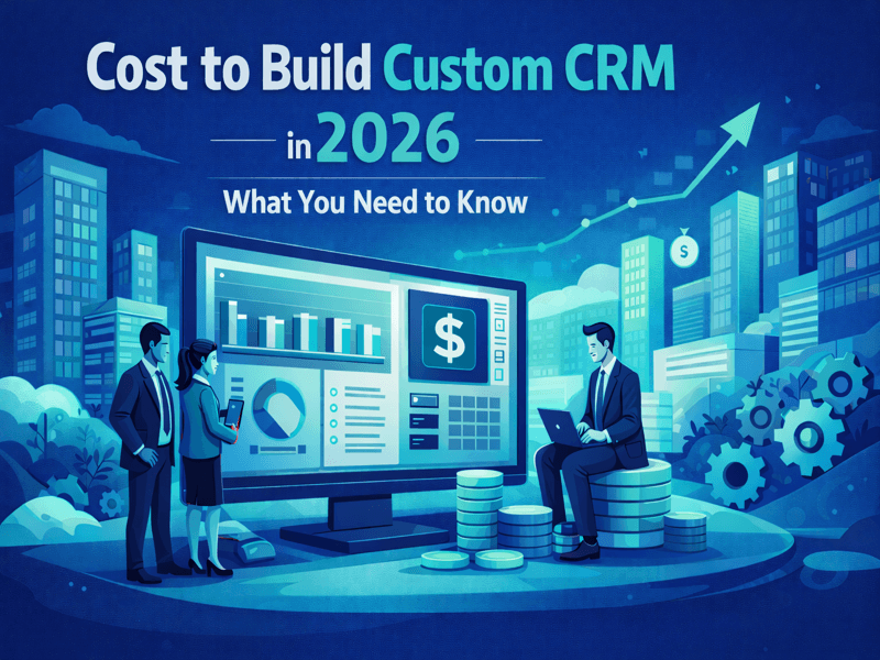 Cost to Build Custom CRM in 2026: What You Need to Know image
