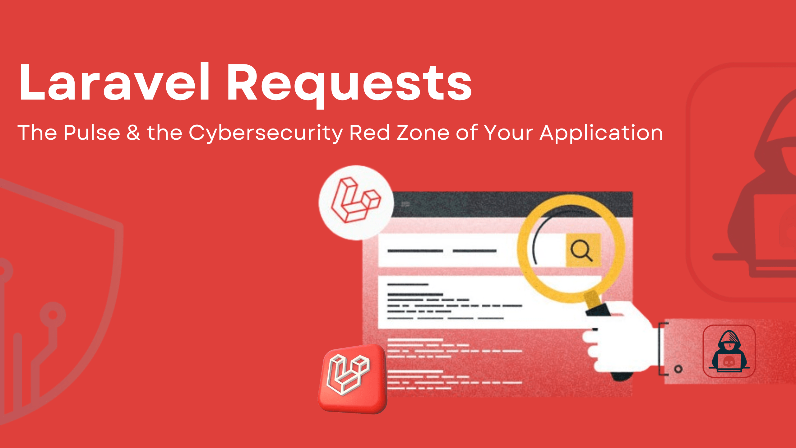Laravel Requests: The Pulse & the Cybersecurity Red Zone of Your Application, How to Safeguard Against Attacks image